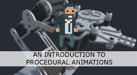 procedural animation|An Introduction to Procedural Animations .